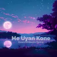 Me Uyan Kone (Remix)